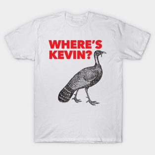 Where's Kevin - Kevin the Turkey Shirt T-Shirt